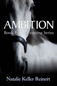 Natalie Keller Reinert [Reinert, Natalie Keller] — Ambition: (The Eventing Series Book 1)