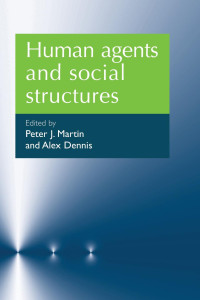 Peter J. Martin — Human agents and social structures