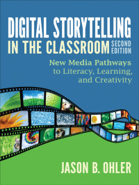 Ohler, Jason — Digital Storytelling in the Classroom