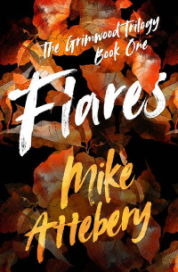 Mike Attebery — Flares (The Grimwood Trilogy Book 1)