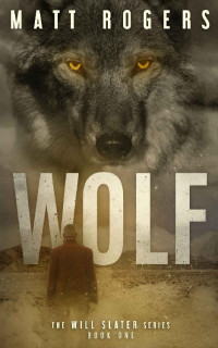Matt Rogers — Wolf: A Will Slater Thriller (Will Slater Series Book 1)