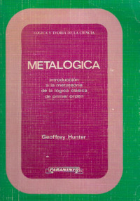 Geoffrey Hunter — Metalógica · Introducción a la metateoría de la lógica clásica de primer orden (Colección Lógica y Teoría de la Ciencia)