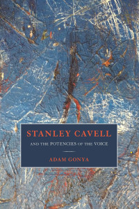 Adam Gonya; — Stanley Cavell and the Potencies of the Voice