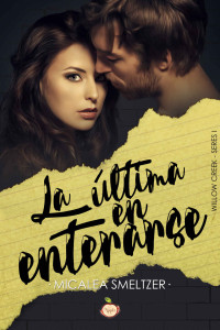 Micalea Smeltzer — La última en enterarse (Willow Creek nº 1) (Spanish Edition)