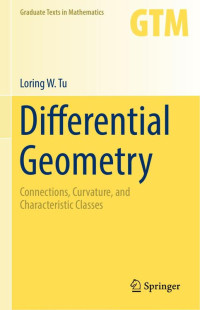 Loring W. Tu — Differential Geometry: Connections, Curvature, and Characteristic Classes