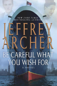Jeffrey Archer [Archer, Jeffrey] — Be Careful What You Wish For Clifton Vol 4