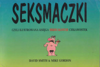 David Smith — Seksmaczki czyli ilustrowana księga seksualnych ciekawostek (1994)