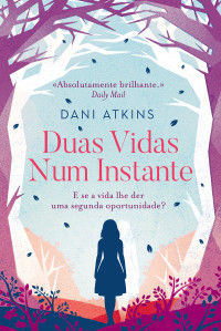 Dani Atkins — Duas Vidas num Instante