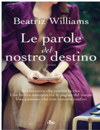 Beatriz Williams [Williams, Beatriz] — Le parole del nostro destino