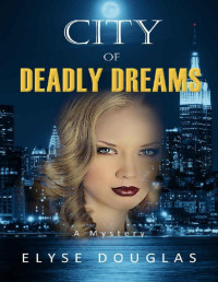 Elyse Douglas [Douglas, Elyse] — City of Deadly Dreams: A Mystery