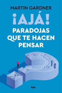 Gardner, Martin — ¡Ajá! Paradojas que te hacen pensar (NO FICCIÓN) (Spanish Edition)