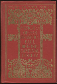 Jean François Paul de Gondi de Retz — Memoirs of Jean François Paul de Gondi, Cardinal de Retz — Complete