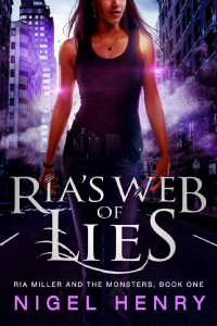 Nigel Henry — Ria's Web of Lies: A Ria Miller Urban Fantasy (Ria Miller and the Monsters Book 1)