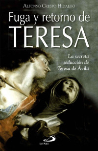 Alfonso Crespo Hidalgo — Fuga y retorno de Teresa de Ávila
