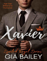 Gia Bailey — Xavier: An Age Gap Billionaire Romance (Spoiled Royal)