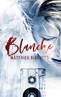 Matthieu Biasotto — Blanche (French Edition)