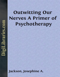 Josephine A. Jackson & Helen M. Salisbury — Outwitting Our Nerves / A Primer of Psychotherapy