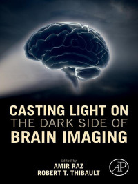 Amir Raz;Robert T. Thibault; & Robert T. Thibault — Casting Light on the Dark Side of Brain Imaging