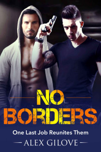 Alex Gilove — Gay Romance: No Borders: One Last Job Reunites Them (MM Romance Story) (Undercover Series Book 2)