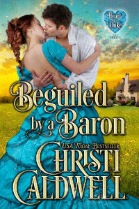 Christi Caldwell — Beguiled by a Baron (The Heart of a Duke Book 14)