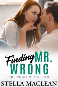 Stella MacLean — Finding Mr. Wrong (The Right Guy Book 1)