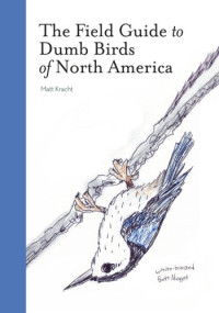 Matt Kracht — The Field Guide to Dumb Birds of North America