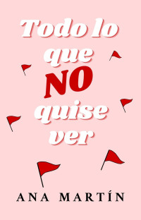 Ana Martín — Todo lo que no quise ver