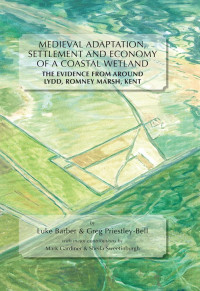 Luke Barber — MEDIEVAL ADAPTATION, SETTLEMENT AND ECONOMY OF A COASTAL WETLAND