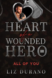 Liz Durano — All of You: Heart of a Wounded Hero