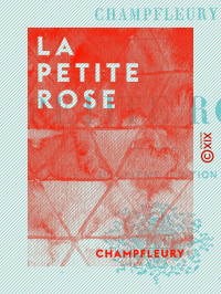 Champfleury — La Petite Rose