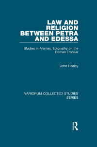 John Healey — Law and Religion between Petra and Edessa; Studies in Aramaic Epigraphy on the Roman Frontier