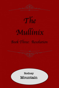 Rodney Mountain — The Mullinix Book 3: Resolution