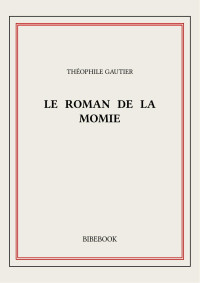 Théophile Gautier — Le roman de la momie