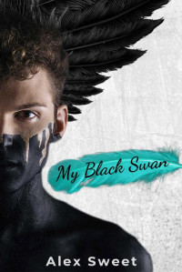 Alex Sweet — My Black Swan: An Enemies to Lovers Omegaverse M/M Romance (The Universe of Omegaverse)
