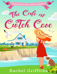Rachel Griffiths — The Café at Cwtch Cove: A delightfully uplifting romantic comedy