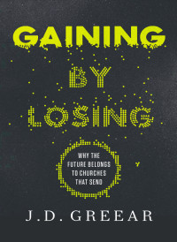 J.D. Greear; — Gaining By Losing