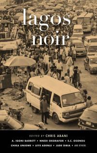 Chris Abani — Lagos Noir (Akashic Noir Series)