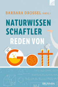 Barbara Drossel; — Naturwissenschaftler reden von Gott