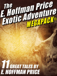 E. Hoffmann Price — E. Hoffmann Price's Exotic Adventures MEGAPACK®