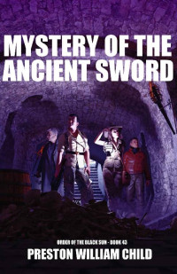 Preston William Child — Mystery of the Ancient Sword (Order of the Black Sun Book 43)