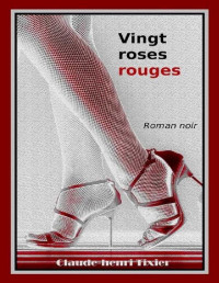 Claude-Henri Tixier [Tixier, Claude-Henri] — Vingt roses rouges (French Edition)