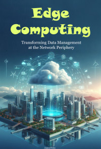 Ferry, James — Edge Computing: Transforming Data Management at the Network Periphery