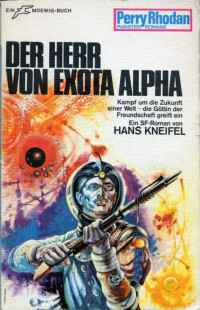 Kneifel, Hans — [Perry Rhodan - Planetenromane 0122] • Der Herr von Exota Alpha