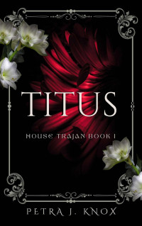 Petra J. Knox — Titus: House Trajan Book I