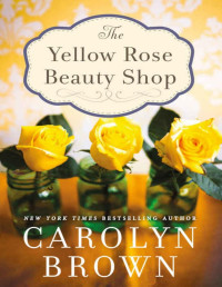 Carolyn Brown — The Yellow Rose Beauty Shop