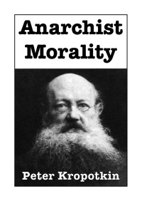 Peter Kropotkin — Anarchist Morality