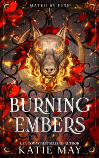 Katie May — Burning Embers (Mated by Fire Book 1)