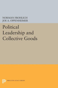 Norman Frohlich — Political Leadership and Collective Goods