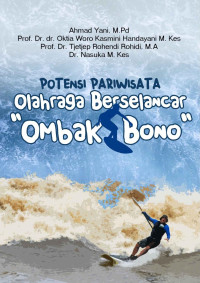 Ahmad Yani, M.Pd., Prof. Dr. dr. Oktia Woro Kasmini Handayani, M. Kes., Prof. Dr. Tjetjep Rohendi Rohidi, MA., Dr. Nasuka, M. Kes. — Potensi Pariwisata Olahraga Berselancar "Ombak Bono"