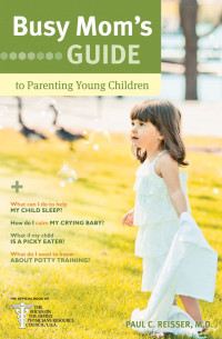 Reisser, Paul C. — Busy Mom's Guide to Parenting Young Children